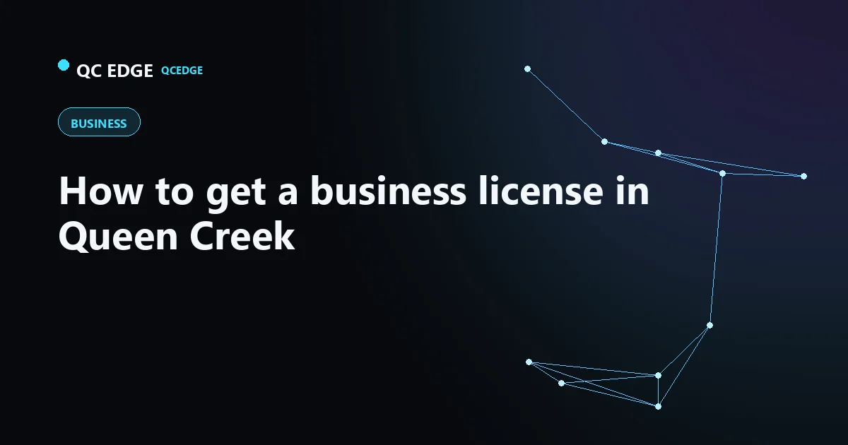 How to Get a Business License in Queen Creek, AZ (Step by Step)